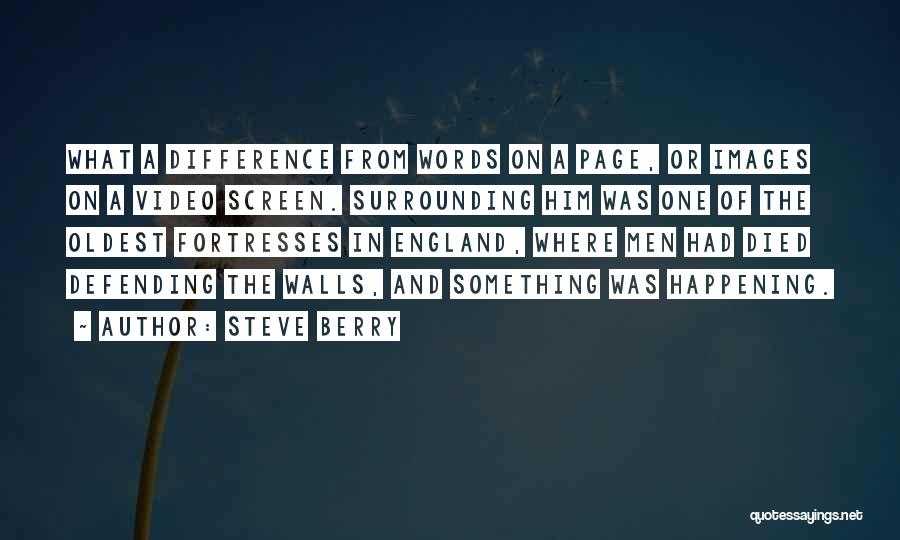 Steve Berry Quotes: What A Difference From Words On A Page, Or Images On A Video Screen. Surrounding Him Was One Of The