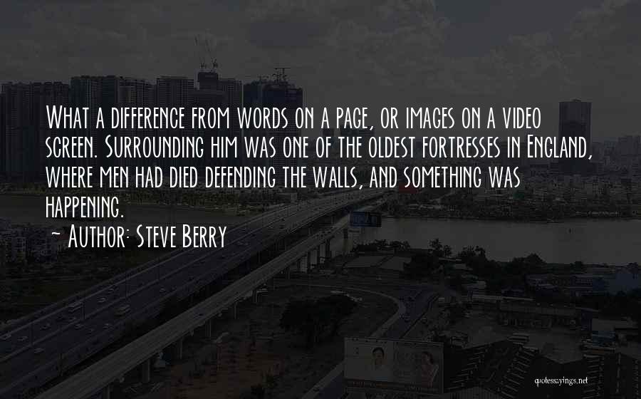 Steve Berry Quotes: What A Difference From Words On A Page, Or Images On A Video Screen. Surrounding Him Was One Of The