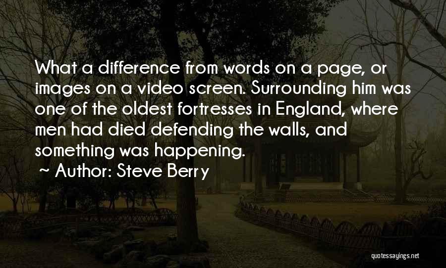 Steve Berry Quotes: What A Difference From Words On A Page, Or Images On A Video Screen. Surrounding Him Was One Of The