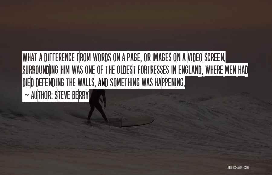 Steve Berry Quotes: What A Difference From Words On A Page, Or Images On A Video Screen. Surrounding Him Was One Of The