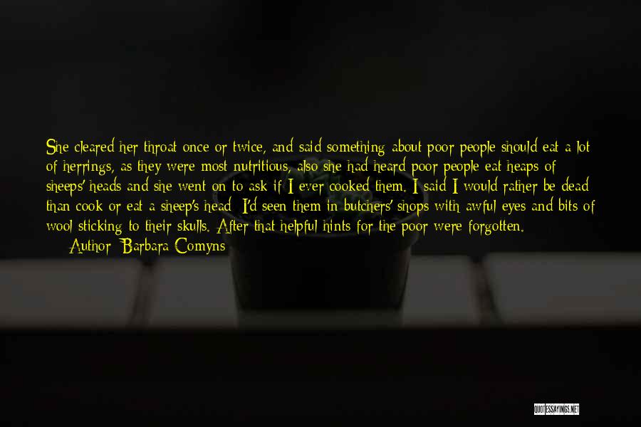 Barbara Comyns Quotes: She Cleared Her Throat Once Or Twice, And Said Something About Poor People Should Eat A Lot Of Herrings, As