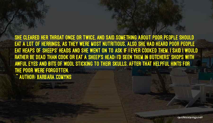 Barbara Comyns Quotes: She Cleared Her Throat Once Or Twice, And Said Something About Poor People Should Eat A Lot Of Herrings, As