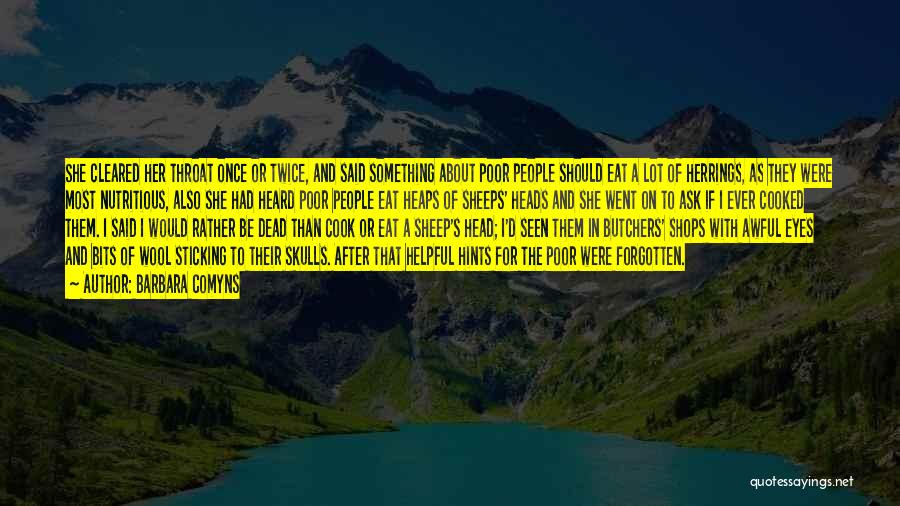 Barbara Comyns Quotes: She Cleared Her Throat Once Or Twice, And Said Something About Poor People Should Eat A Lot Of Herrings, As