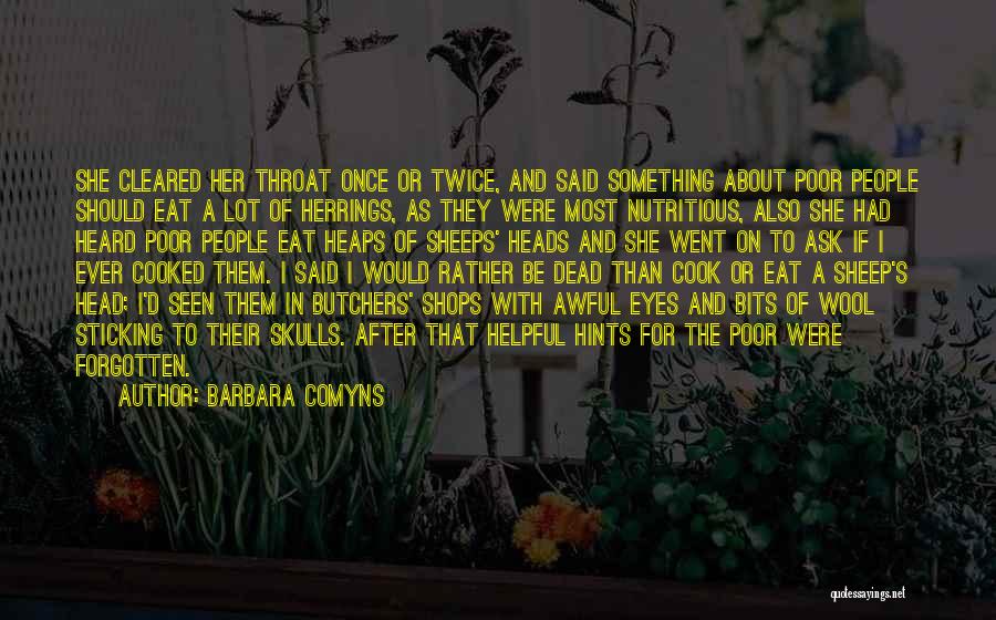 Barbara Comyns Quotes: She Cleared Her Throat Once Or Twice, And Said Something About Poor People Should Eat A Lot Of Herrings, As