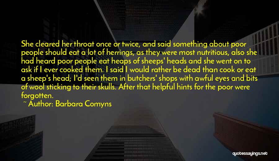 Barbara Comyns Quotes: She Cleared Her Throat Once Or Twice, And Said Something About Poor People Should Eat A Lot Of Herrings, As