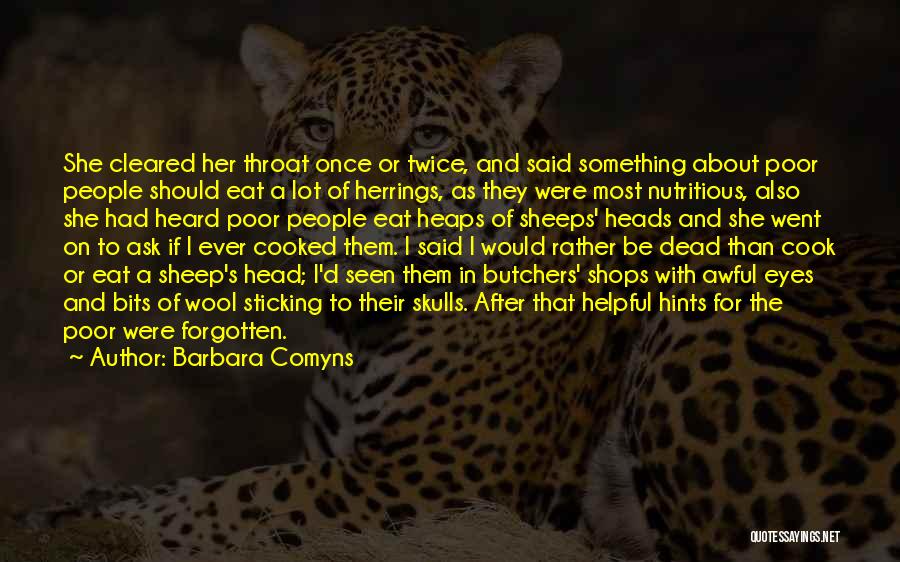 Barbara Comyns Quotes: She Cleared Her Throat Once Or Twice, And Said Something About Poor People Should Eat A Lot Of Herrings, As