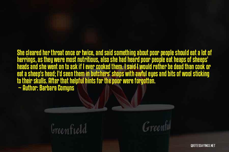 Barbara Comyns Quotes: She Cleared Her Throat Once Or Twice, And Said Something About Poor People Should Eat A Lot Of Herrings, As