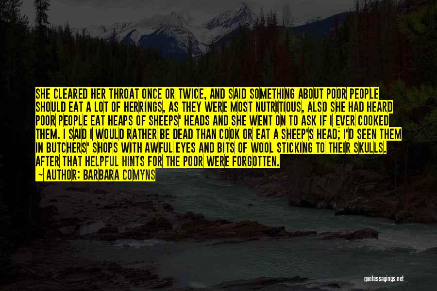 Barbara Comyns Quotes: She Cleared Her Throat Once Or Twice, And Said Something About Poor People Should Eat A Lot Of Herrings, As