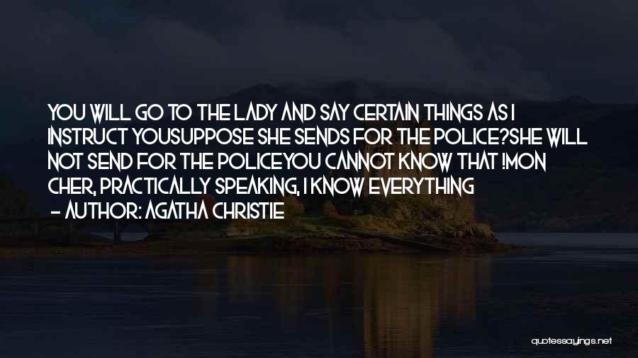 Agatha Christie Quotes: You Will Go To The Lady And Say Certain Things As I Instruct Yousuppose She Sends For The Police?she Will