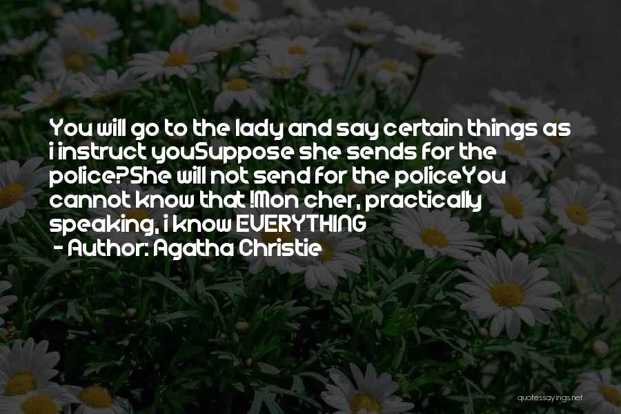 Agatha Christie Quotes: You Will Go To The Lady And Say Certain Things As I Instruct Yousuppose She Sends For The Police?she Will