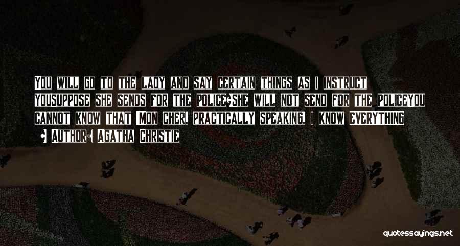 Agatha Christie Quotes: You Will Go To The Lady And Say Certain Things As I Instruct Yousuppose She Sends For The Police?she Will