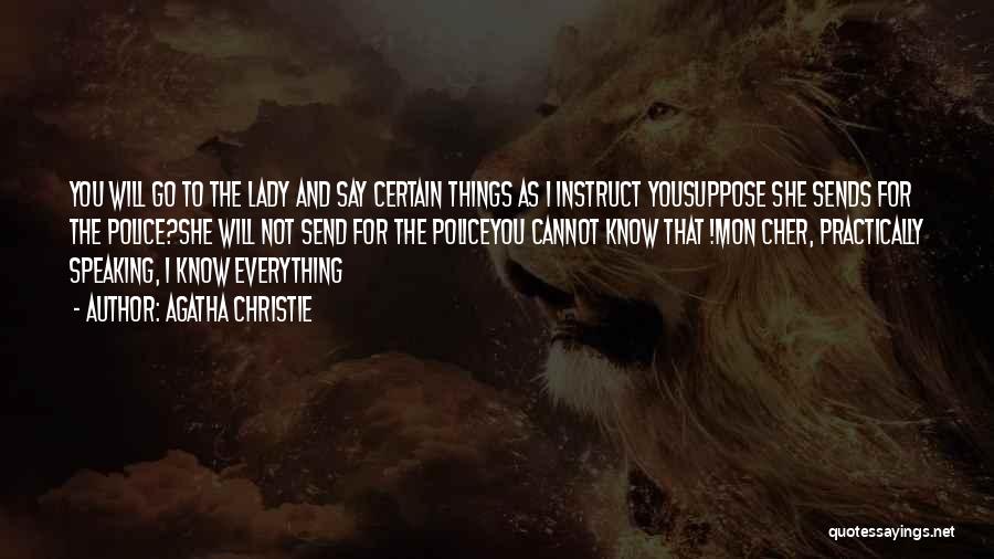 Agatha Christie Quotes: You Will Go To The Lady And Say Certain Things As I Instruct Yousuppose She Sends For The Police?she Will