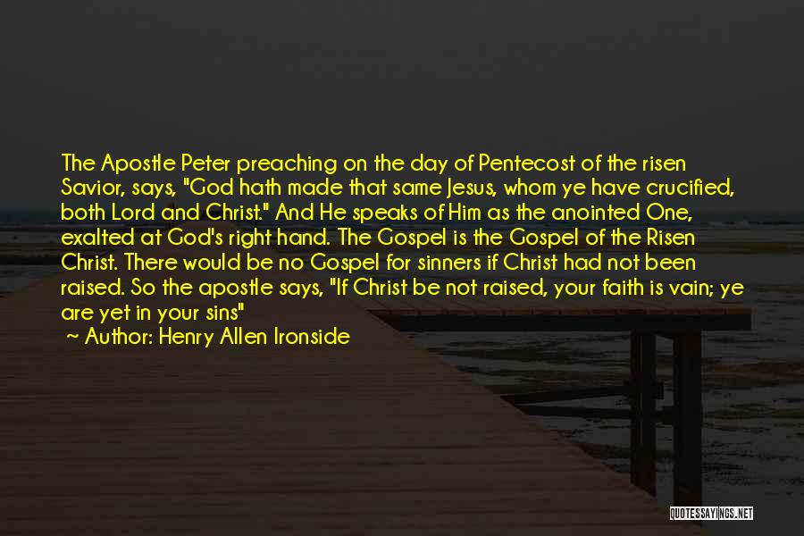 Henry Allen Ironside Quotes: The Apostle Peter Preaching On The Day Of Pentecost Of The Risen Savior, Says, God Hath Made That Same Jesus,