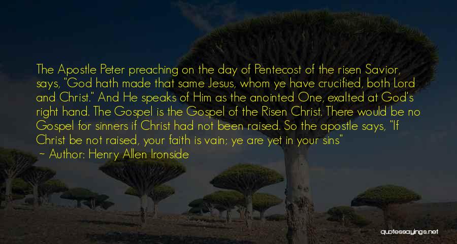 Henry Allen Ironside Quotes: The Apostle Peter Preaching On The Day Of Pentecost Of The Risen Savior, Says, God Hath Made That Same Jesus,