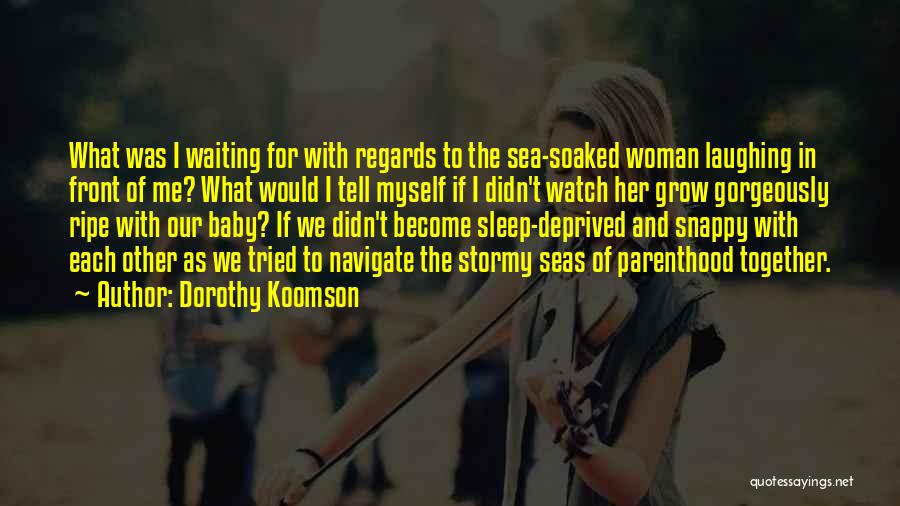 Dorothy Koomson Quotes: What Was I Waiting For With Regards To The Sea-soaked Woman Laughing In Front Of Me? What Would I Tell