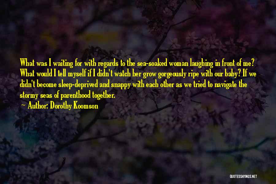 Dorothy Koomson Quotes: What Was I Waiting For With Regards To The Sea-soaked Woman Laughing In Front Of Me? What Would I Tell