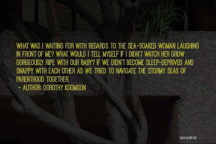 Dorothy Koomson Quotes: What Was I Waiting For With Regards To The Sea-soaked Woman Laughing In Front Of Me? What Would I Tell