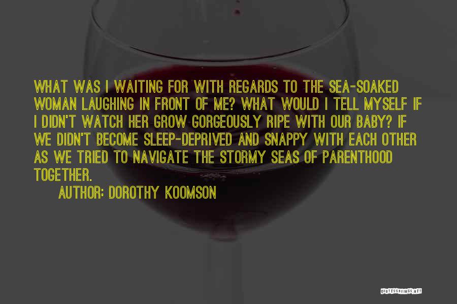 Dorothy Koomson Quotes: What Was I Waiting For With Regards To The Sea-soaked Woman Laughing In Front Of Me? What Would I Tell