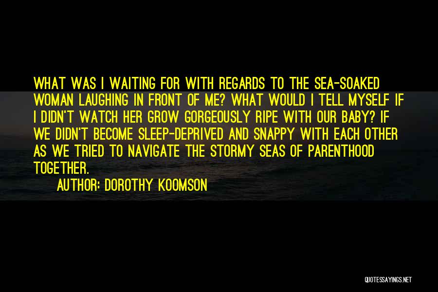 Dorothy Koomson Quotes: What Was I Waiting For With Regards To The Sea-soaked Woman Laughing In Front Of Me? What Would I Tell