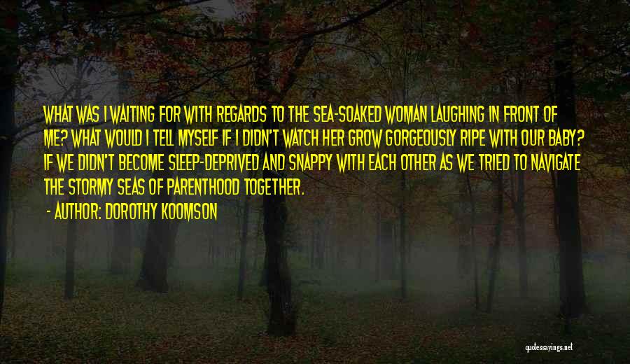 Dorothy Koomson Quotes: What Was I Waiting For With Regards To The Sea-soaked Woman Laughing In Front Of Me? What Would I Tell