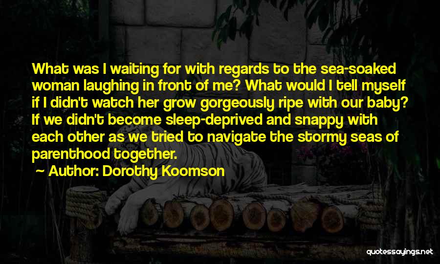 Dorothy Koomson Quotes: What Was I Waiting For With Regards To The Sea-soaked Woman Laughing In Front Of Me? What Would I Tell