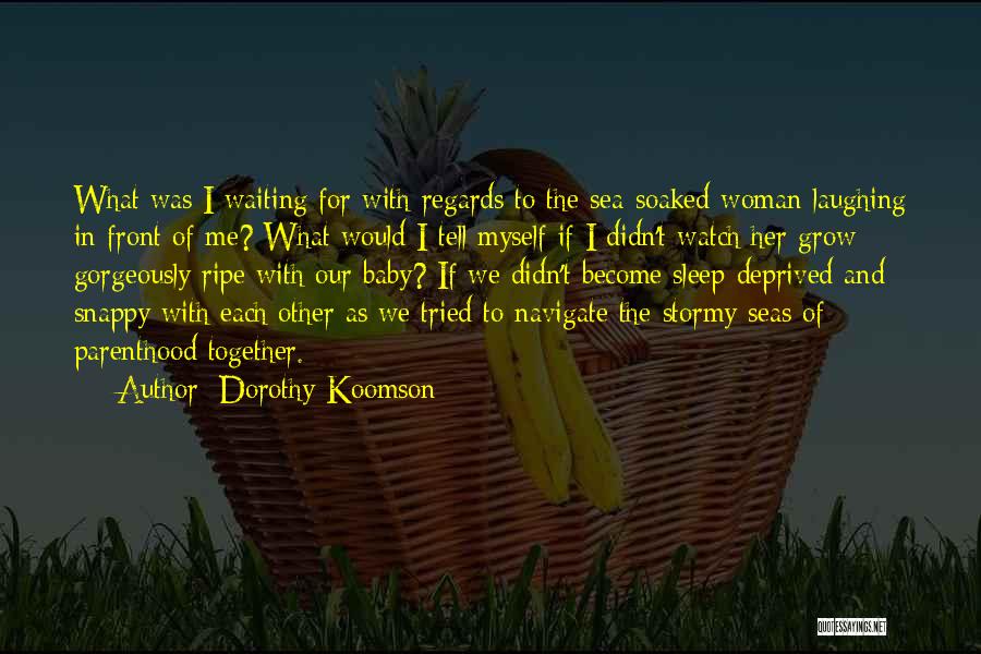 Dorothy Koomson Quotes: What Was I Waiting For With Regards To The Sea-soaked Woman Laughing In Front Of Me? What Would I Tell