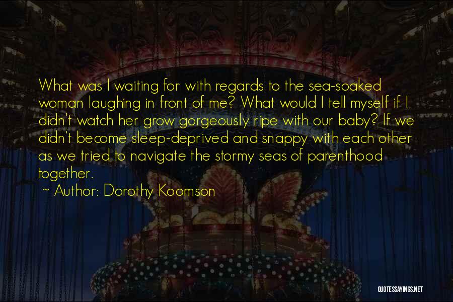 Dorothy Koomson Quotes: What Was I Waiting For With Regards To The Sea-soaked Woman Laughing In Front Of Me? What Would I Tell