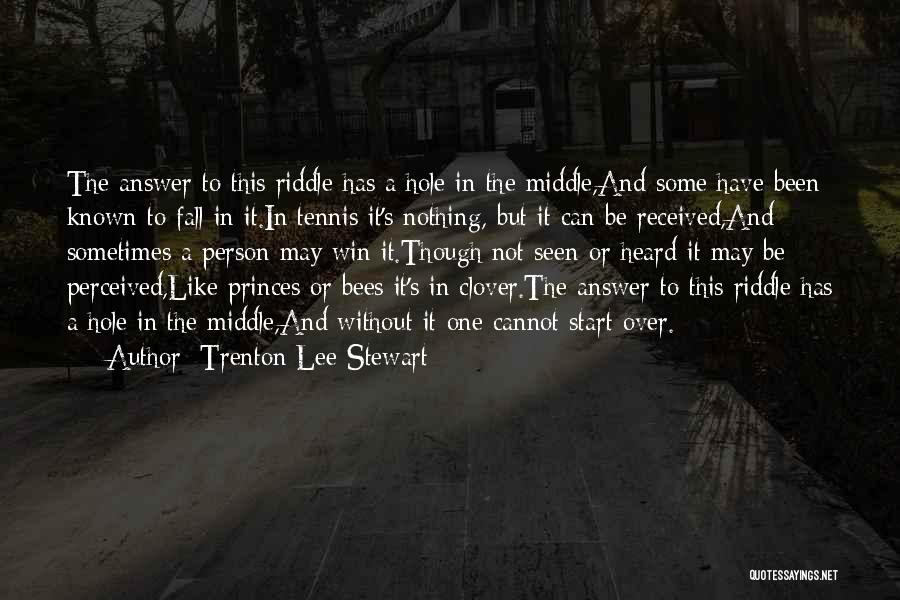 Trenton Lee Stewart Quotes: The Answer To This Riddle Has A Hole In The Middle,and Some Have Been Known To Fall In It.in Tennis