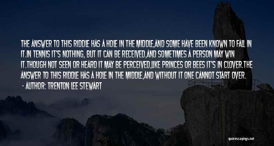 Trenton Lee Stewart Quotes: The Answer To This Riddle Has A Hole In The Middle,and Some Have Been Known To Fall In It.in Tennis