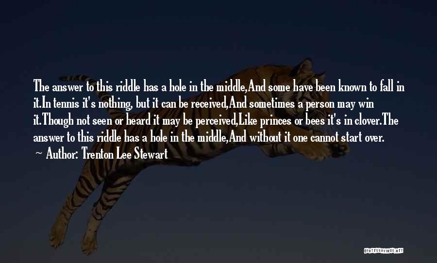 Trenton Lee Stewart Quotes: The Answer To This Riddle Has A Hole In The Middle,and Some Have Been Known To Fall In It.in Tennis