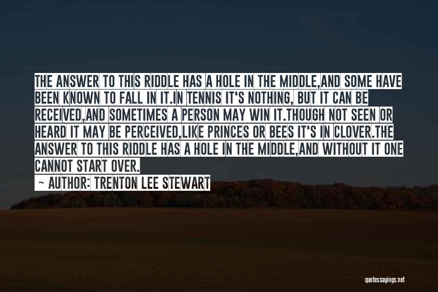 Trenton Lee Stewart Quotes: The Answer To This Riddle Has A Hole In The Middle,and Some Have Been Known To Fall In It.in Tennis