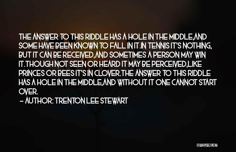 Trenton Lee Stewart Quotes: The Answer To This Riddle Has A Hole In The Middle,and Some Have Been Known To Fall In It.in Tennis