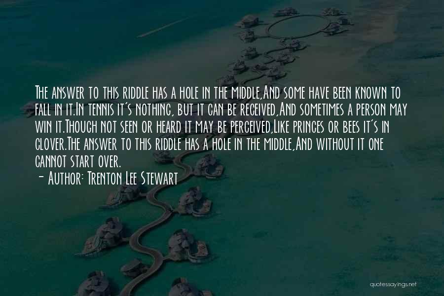 Trenton Lee Stewart Quotes: The Answer To This Riddle Has A Hole In The Middle,and Some Have Been Known To Fall In It.in Tennis