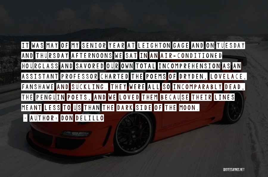 Don DeLillo Quotes: It Was May Of My Senior Year At Leighton Gage And On Tuesday And Thursday Afternoons We Sat In An