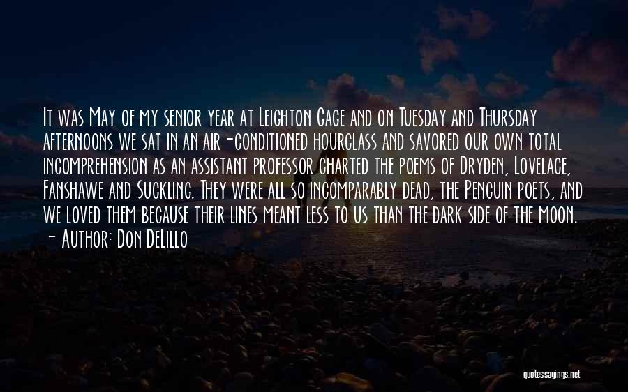 Don DeLillo Quotes: It Was May Of My Senior Year At Leighton Gage And On Tuesday And Thursday Afternoons We Sat In An