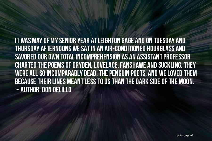 Don DeLillo Quotes: It Was May Of My Senior Year At Leighton Gage And On Tuesday And Thursday Afternoons We Sat In An