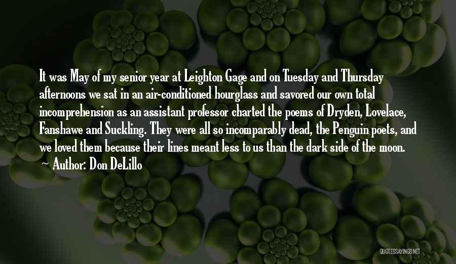 Don DeLillo Quotes: It Was May Of My Senior Year At Leighton Gage And On Tuesday And Thursday Afternoons We Sat In An