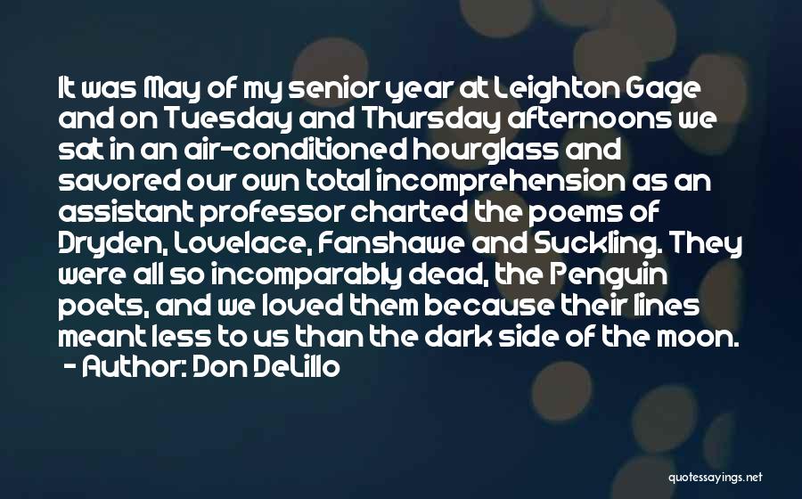 Don DeLillo Quotes: It Was May Of My Senior Year At Leighton Gage And On Tuesday And Thursday Afternoons We Sat In An