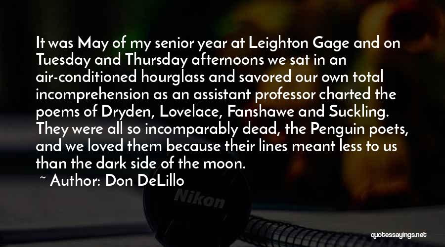 Don DeLillo Quotes: It Was May Of My Senior Year At Leighton Gage And On Tuesday And Thursday Afternoons We Sat In An