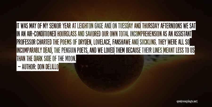 Don DeLillo Quotes: It Was May Of My Senior Year At Leighton Gage And On Tuesday And Thursday Afternoons We Sat In An