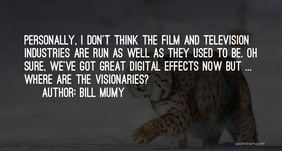 Bill Mumy Quotes: Personally, I Don't Think The Film And Television Industries Are Run As Well As They Used To Be. Oh Sure,