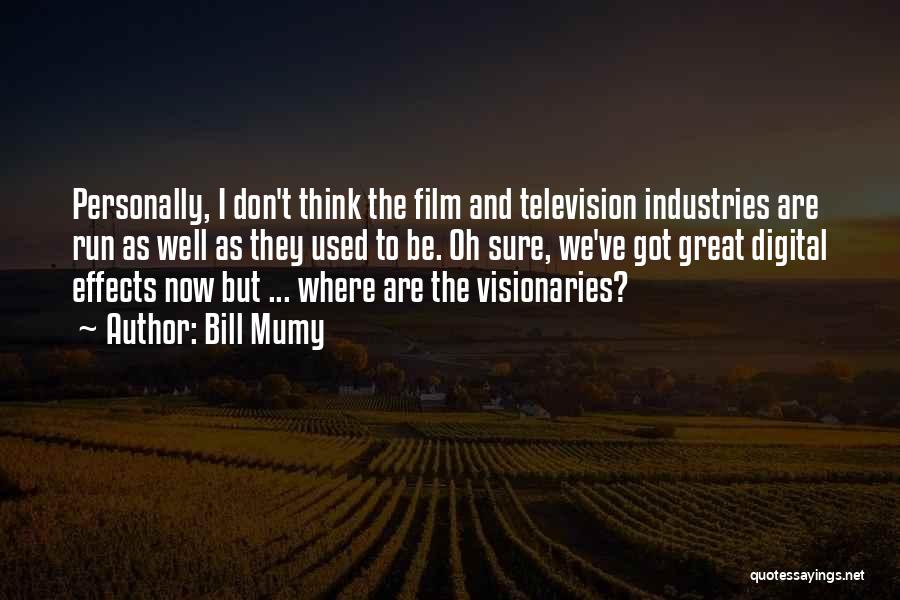 Bill Mumy Quotes: Personally, I Don't Think The Film And Television Industries Are Run As Well As They Used To Be. Oh Sure,