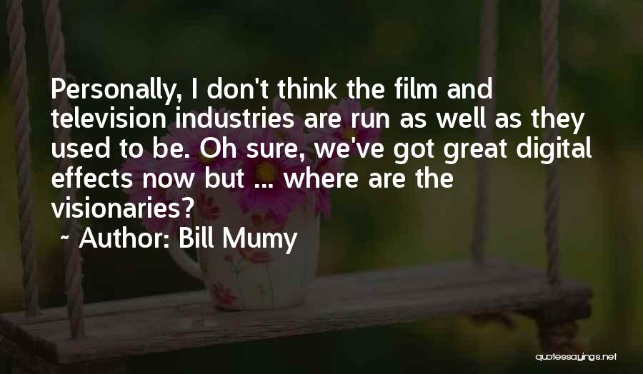 Bill Mumy Quotes: Personally, I Don't Think The Film And Television Industries Are Run As Well As They Used To Be. Oh Sure,