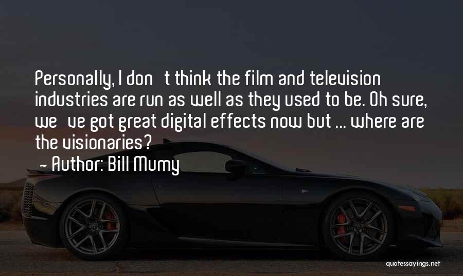 Bill Mumy Quotes: Personally, I Don't Think The Film And Television Industries Are Run As Well As They Used To Be. Oh Sure,