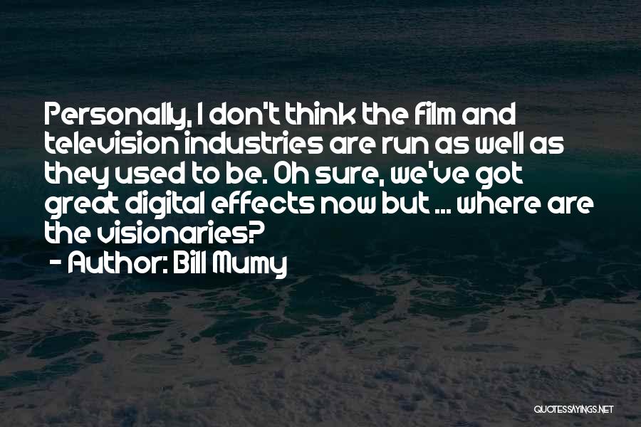 Bill Mumy Quotes: Personally, I Don't Think The Film And Television Industries Are Run As Well As They Used To Be. Oh Sure,