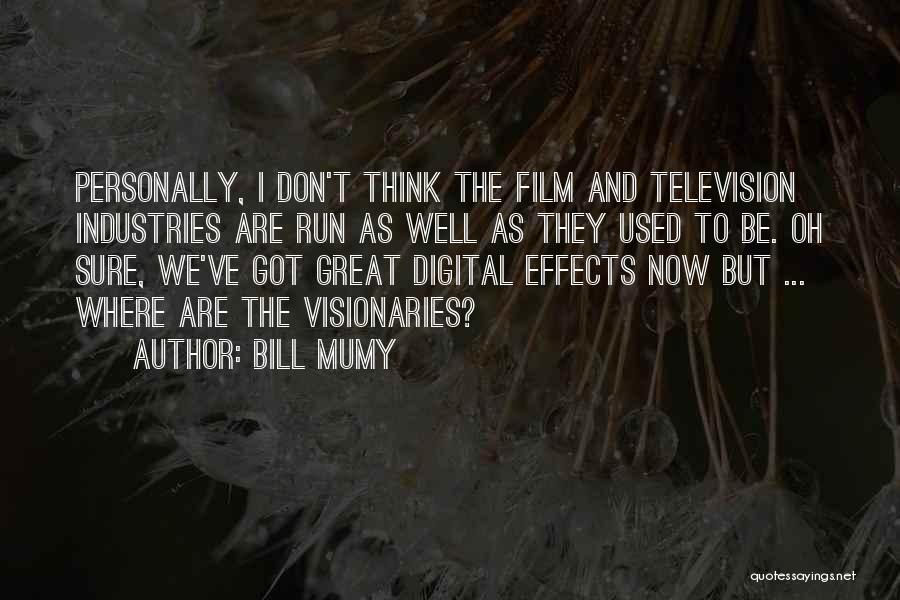 Bill Mumy Quotes: Personally, I Don't Think The Film And Television Industries Are Run As Well As They Used To Be. Oh Sure,