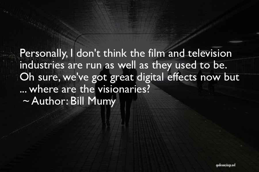 Bill Mumy Quotes: Personally, I Don't Think The Film And Television Industries Are Run As Well As They Used To Be. Oh Sure,