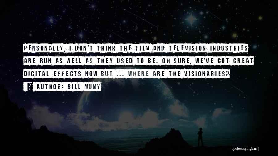 Bill Mumy Quotes: Personally, I Don't Think The Film And Television Industries Are Run As Well As They Used To Be. Oh Sure,