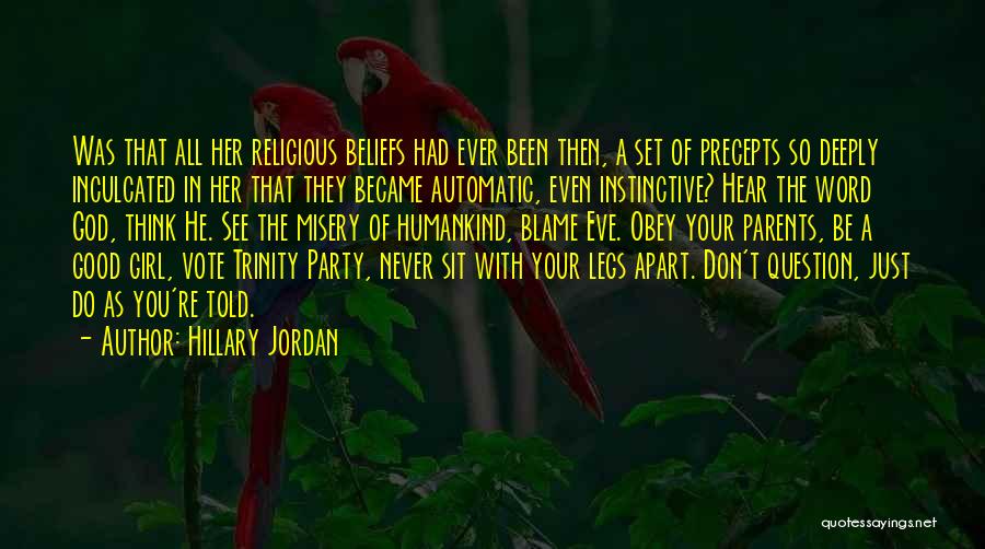Hillary Jordan Quotes: Was That All Her Religious Beliefs Had Ever Been Then, A Set Of Precepts So Deeply Inculcated In Her That