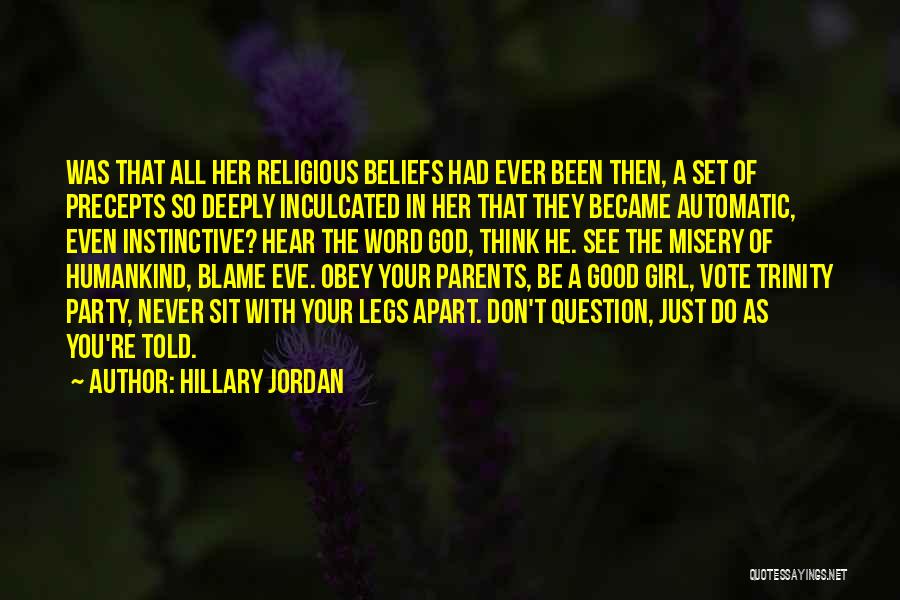 Hillary Jordan Quotes: Was That All Her Religious Beliefs Had Ever Been Then, A Set Of Precepts So Deeply Inculcated In Her That